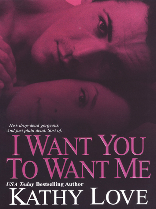 Title details for I Want You to Want Me by Kathy Love - Available